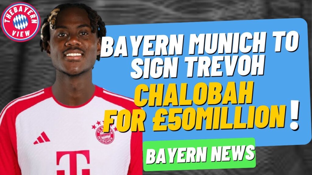 Bayern Munich to Sign Trevoh Chalobah for £50million?? - Bayern munich Transfer News