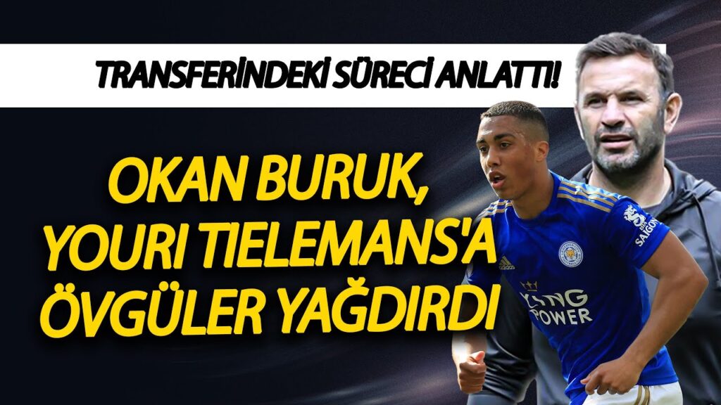 Okan Buruk, Youri Tielemans'a övgüler yağdırdı ve transferindeki süreci anlattı!