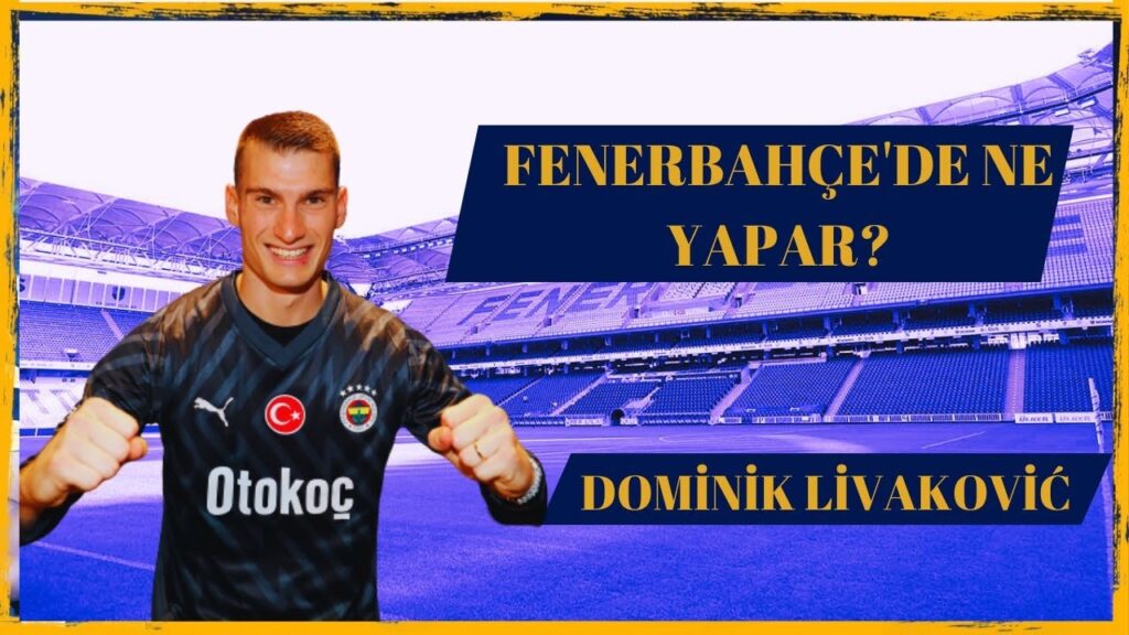 LİVAKOVİÇ KİMDİR ! FENERBAHÇE'DE NE YAPAR OYUNCU (TRANSFER) ANALİZİ
