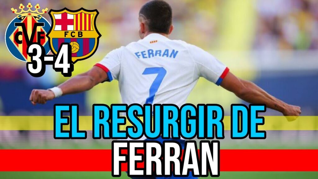 🤟 EL RESURGIR DE FERRAN TORRES | LAMINE YAMAL | VICTORIA DE TOMA Y DAKA | VILLARREAL 3-4 BARCELONA