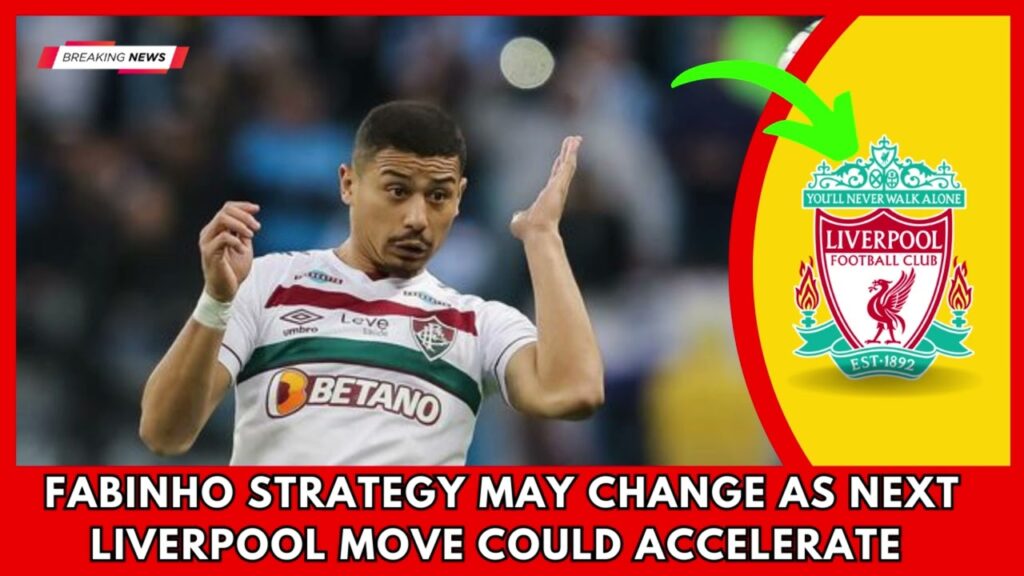 SHOCKING.. Fabinho strategy may change as next Liverpool move could accelerate - Liverpool News