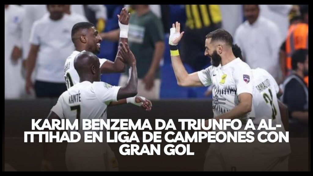 KARIM BENZEMA DA TRIUNFO A AL-ITTIHAD EN LIGA DE CAMPEONES CON GRAN GOL KARIM BENZEMA DA TRIUNFO A AL-ITTIHAD EN LIGA DE CAMPEONES CON GRAN GOL