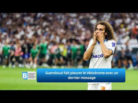 Guendouzi fait pleurer le Vélodrome avec un dernier message