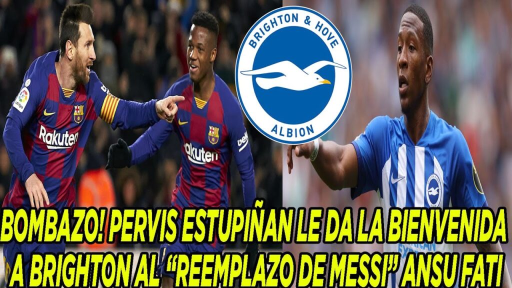 BOMBAZO! PERVIS ESTUPIÑAN LE DA LA BIENVENIDA A BRIGHTON AL “REEMPLAZO DE MESSI” ANSU FATI