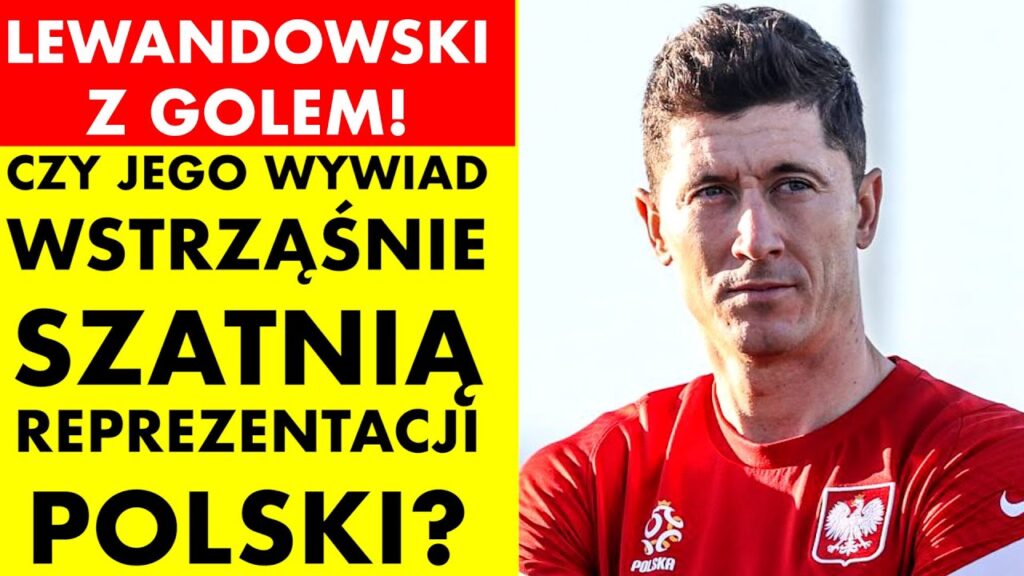 LEWANDOWSKI I JEGO WYWIAD WSTRZĄSNĄ SZATNIĄ REPREZENTACJI POLSKI?