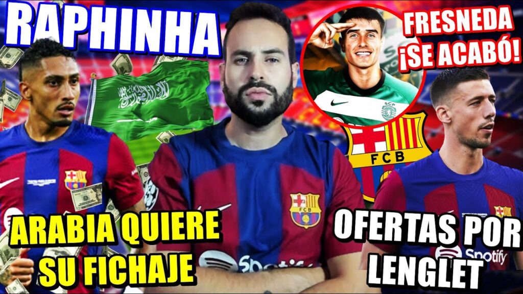 🚨¡ARABIA QUIERE a RAPHINHA! ¿OFERTÓN? - LENGLET RECIBE OFERTAS - FRESNEDA CASO CERRADO ¿Y CANCELO?