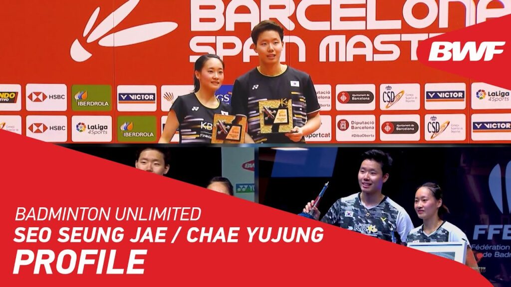 Badminton Unlimited | Seo Seung Jae / Chae YuJung - PROFILE | BWF 2020