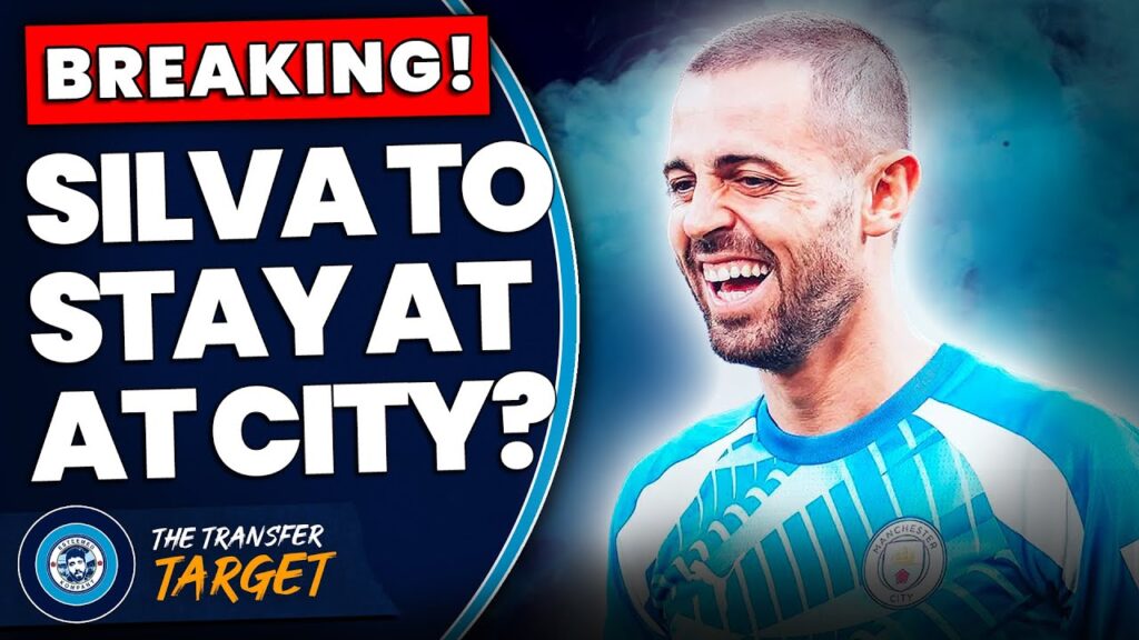 BREAKING: BERNARDO SILVA TO STAY AT CITY?