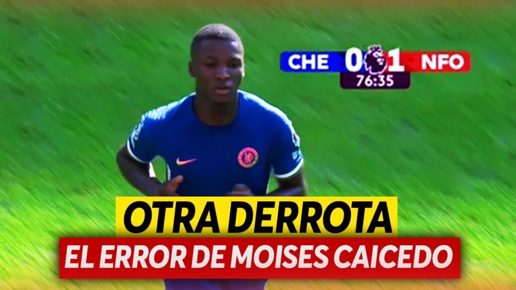 EL ERROR de MOISES CAICEDO Chelsea 0-1 Nottingham Forest