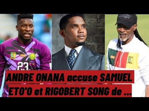 Andre Onana accuse Samuel Eto'o d'abus d'autorité et Rigobert Song de mensonge