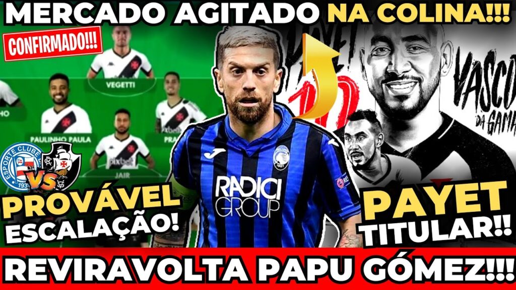 🚨URGENTE!🚨 PAPU GÓMEZ TEM REVIRAVOLTA NO VASCO! | PAYET TITULAR? | ESCALAÇÃO CONTRA O BAHIA!