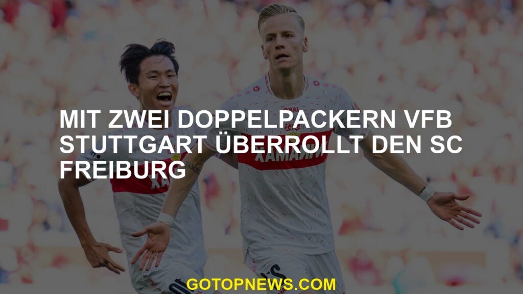 Mit zwei Doppelpackern VFB Stuttgart ist Sc Freiburg überrannt
