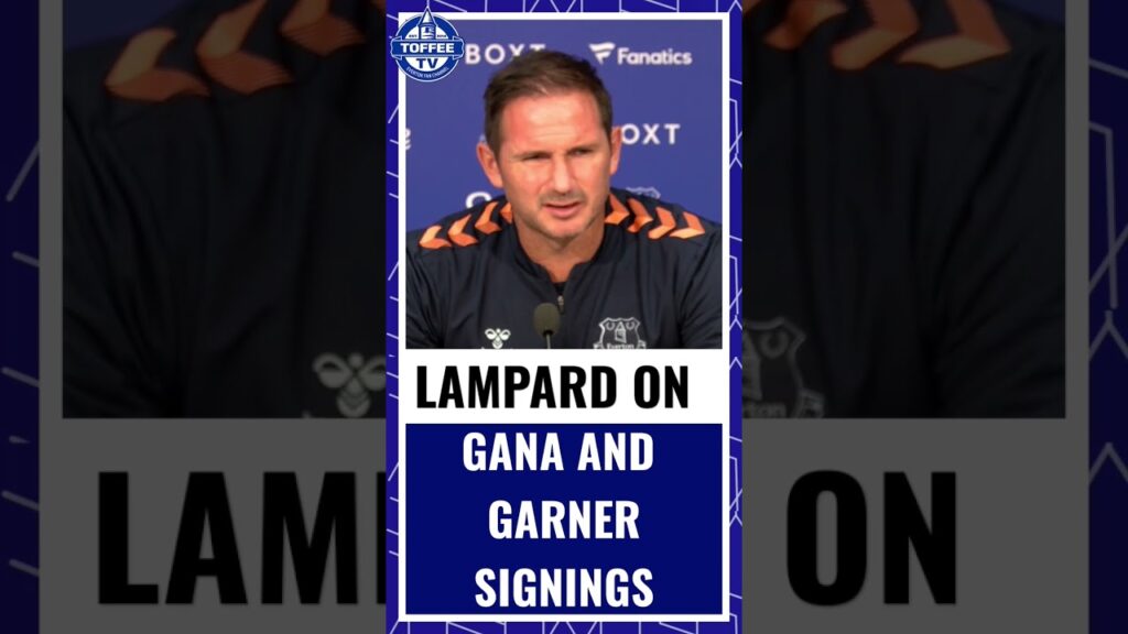 Frank Lampard on the signings of Idrissa Gana Gueye and James Garner