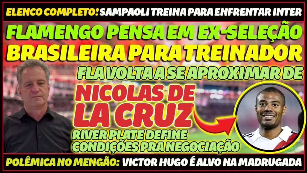 FLAMENGO SE REAPROXIMA DE NICOLAS DE LA CRUZ | EX-SELEÇÃO COGITADO PARA TREINAR FLAMENGO EM 2024 E+