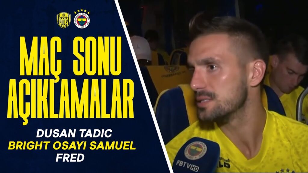 Oyuncularımız, Dusan Tadic, Bright Osayi-Samuel ve Fred'in Ankaragücü Maçı Sonrasındaki Açıklamaları