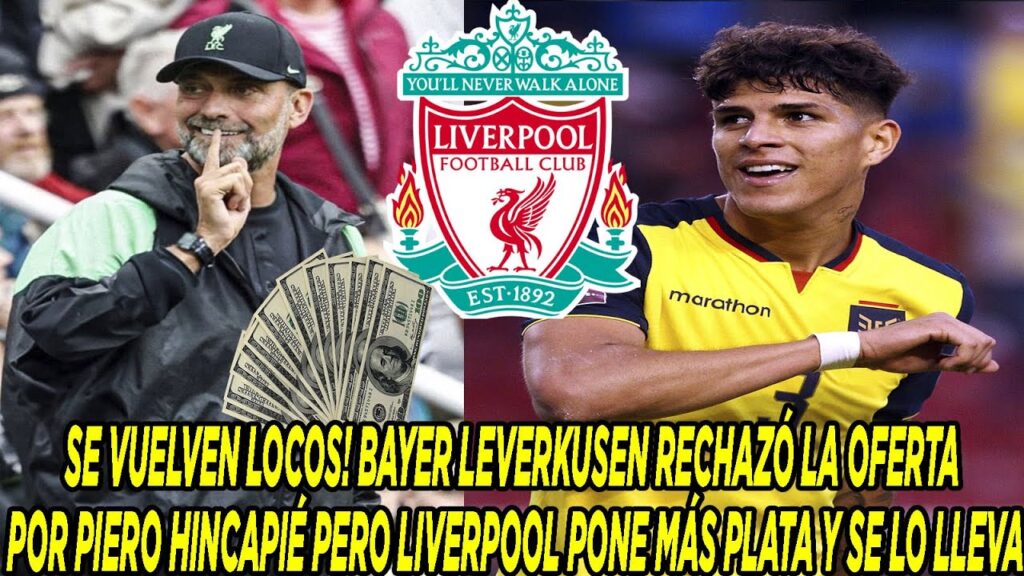 BAYER LEVERKUSEN RECHAZÓ LA OFERTA POR PIERO HINCAPIÉ PERO LIVERPOOL PONE MÁS PLATA Y SE LO LLEVA