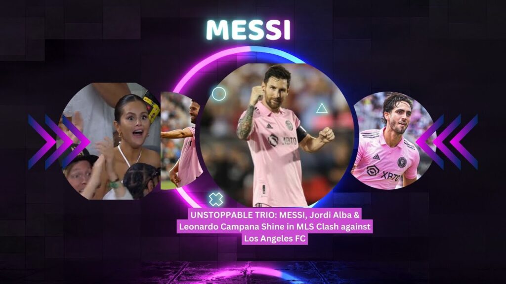 MLS Iconic Moment: MESSI Assists Jordi Alba & Campana in Epic Battle against LA FC #selenagomez