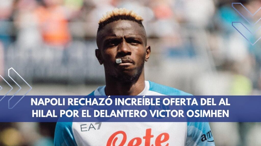 NAPOLI RECHAZÓ INCREÍBLE OFERTA DEL AL HILAL POR EL DELANTERO VICTOR OSIMHEN