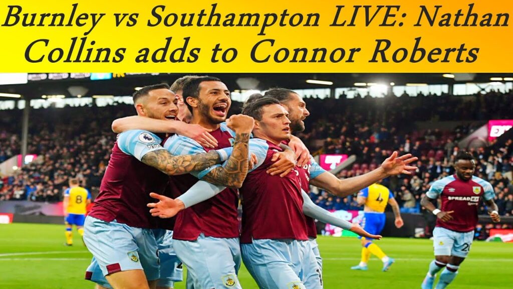 Burnley vs Southampton LIVE: Nathan Collins adds to Connor Roberts'