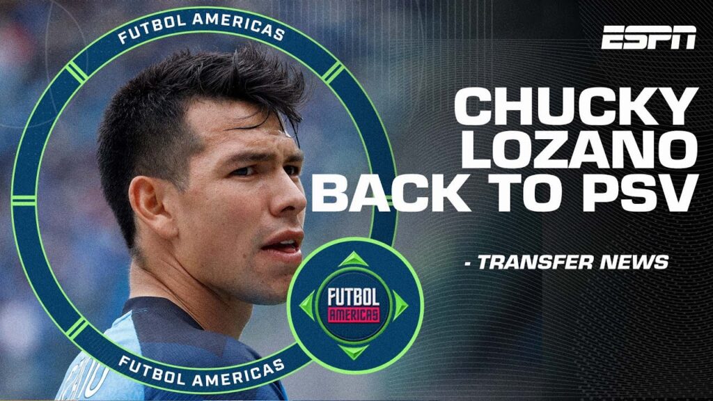 Why Chucky Lozano’s move back to PSV is ‘such a letdown’ | ESPN FC