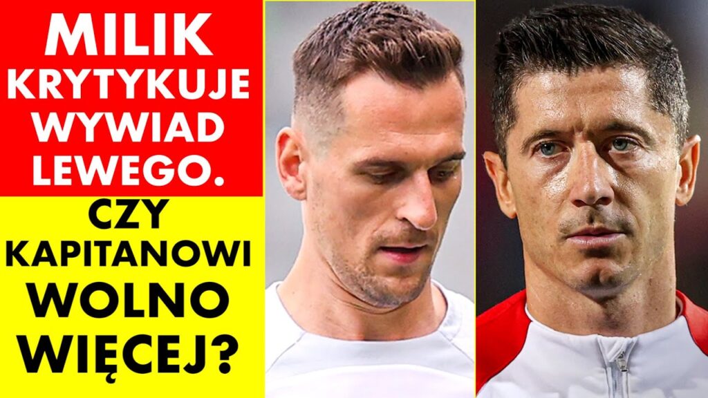 MILIK KRYTYKUJE WYWIAD LEWANDOWSKIEGO, CZY KAPITANOWI WOLNO WIĘCEJ?