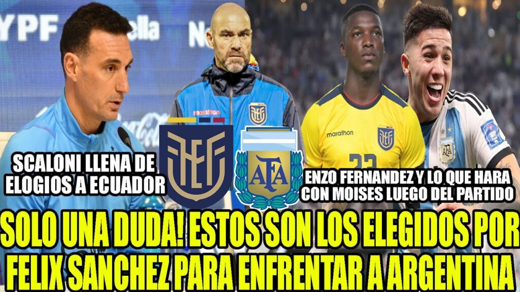 LA ALINEACION DE FELIX SANCHEZ PARA ENFRENTAR A ARGENTINA! SCALONI Y ENZO FERNADEZ ELOGIAN A ECUADOR