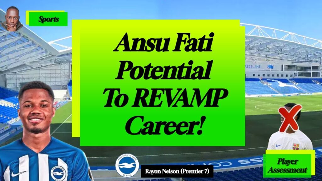 The Potential Of Anus Fati In REVAMPING his career at Brighton & Hove Albion! 🦁🇪🇸👣⚽🥅