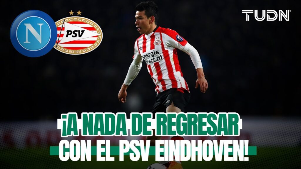 ¡NAPOLI Y PSV cuadran cifras y el 'CHUCKY' LOZANO REGRESA A EINDHOVEN! | TUDN