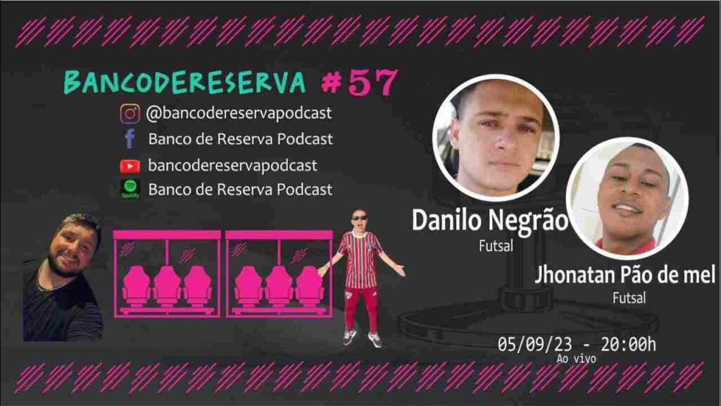 Banco de Reserva #57 - Danilo Negrão e Jhonatan Pão de mel (futsal)