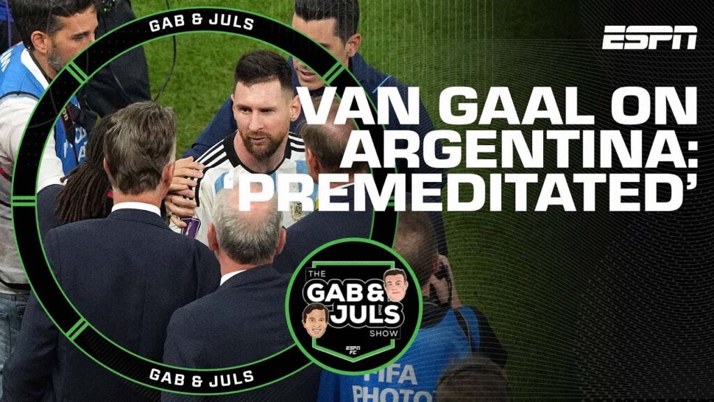 'YOU have to BACK IT UP!' Van Gaal thinks Argentina's World Cup win was 'PREMEDITATED' | ESPN FC