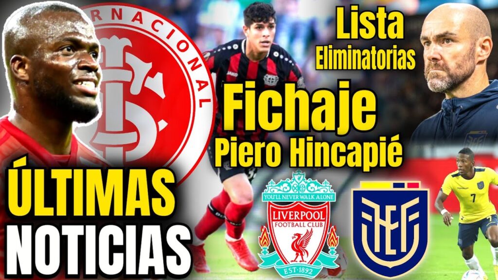 Ultimas noticias de la Seleccion Ecuatoriana 💥 Piero Hincapié al Liverpool✅️? Pervis Estupiñan 🔴