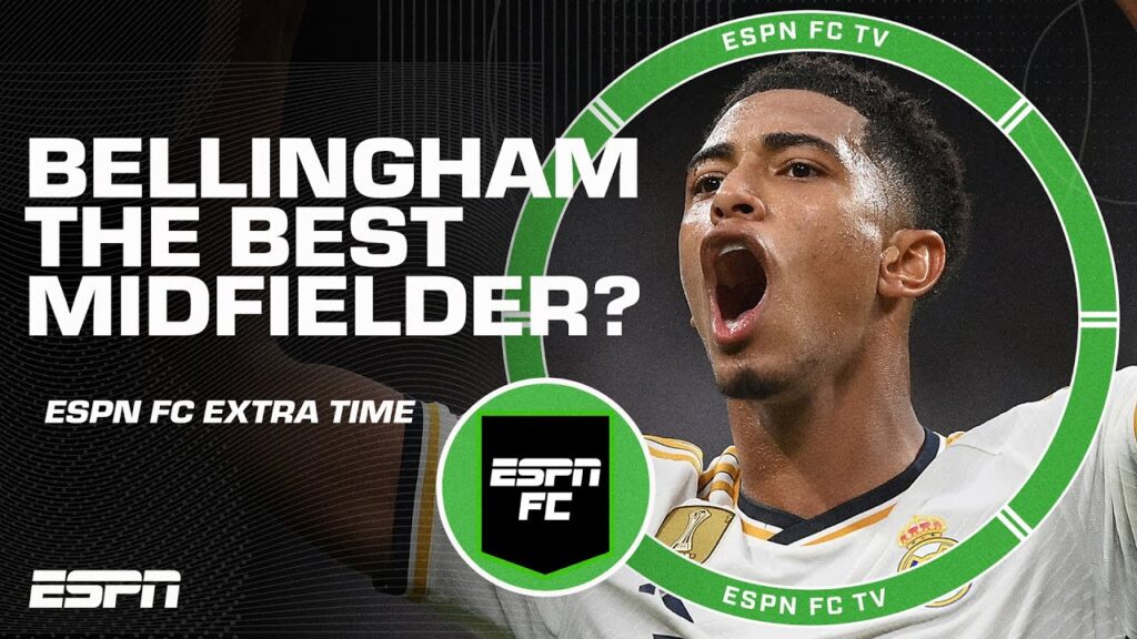 Is Jude Bellingham the best midfielder in the world? | ESPN FC Extra Time