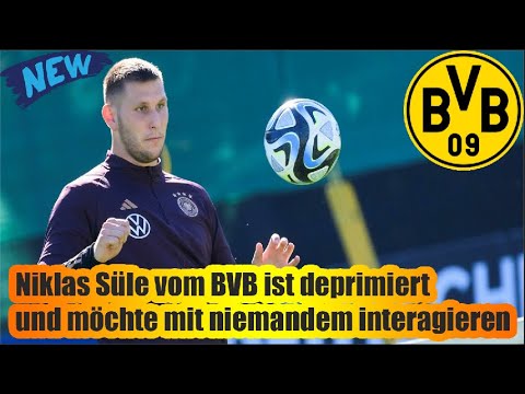 Niklas Süle vom BVB ist deprimiert und möchte mit niemandem interagieren