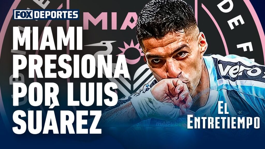 ¿Llegará Luis Suárez al Inter Miami?: El EntreTiempo
