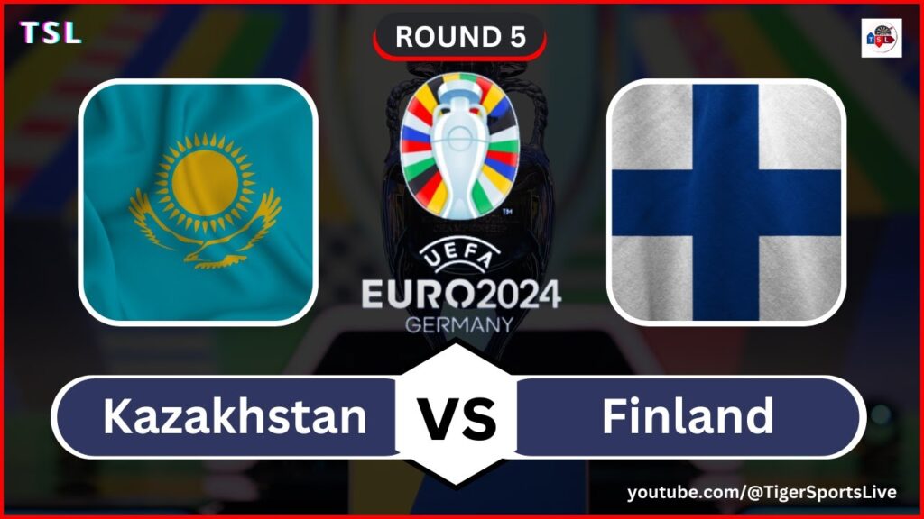 Kazakhstan vs Finland Football Live Scores - UEFA Euro 2024