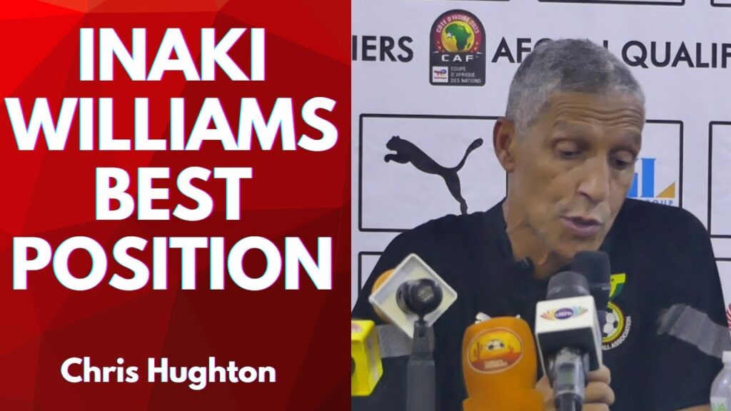 CHRIS HUGHTON EXPLAINS INAKI WILLIAMS' ROLE IN GHANA BLACK STARS TEAM
