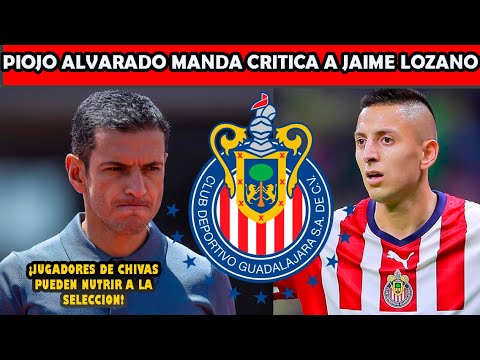 ✅🐐🔥PIOJO ALVARADO MANDA CRITICA A JAIME LOZANO JUGADORES DE CHIVAS PUEDEN NUTRIR SELECCION MEXICANA