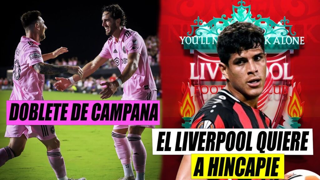 🇩🇪 El LIVERPOOL QUIERE a HINCAPIE | 🇺🇸 DOBLETE de LEO CAMPANA CON ASISTENCIA DE MESSI 🇩🇪 El LIVERPOOL QUIERE a HINCAPIE | 🇺🇸 DOBLETE de LEO CAMPANA CON ASISTENCIA DE MESSI