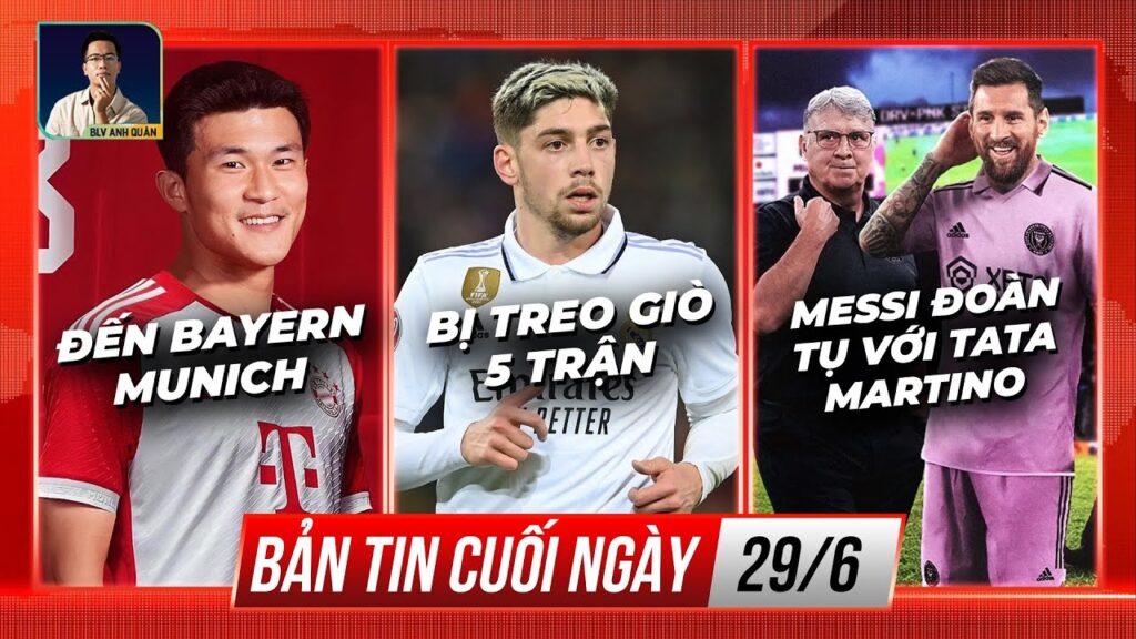 TIN CHIỀU 29/6: KIM MIN JAE ĐẾN BAYERN, VALVERDE TREO GIÒ 5 TRẬN, MESSI ĐOÀN TỤ VỚI TATA MARTINO