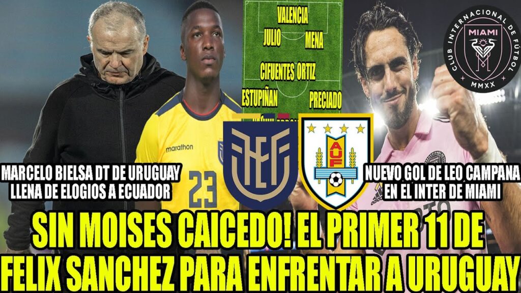 SIN MOISES CAICEDO EL PRIMER 11 DE ECUADOR PARA ENFRENTAR A URUGUAY! NUEVO GOL DE LEO CAMPANA Y MAS