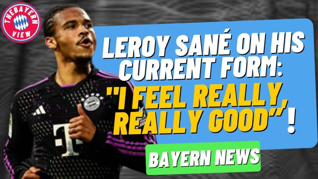 Leroy Sané Speaks on his current form at Bayern Munich!! - Bayern Munich news