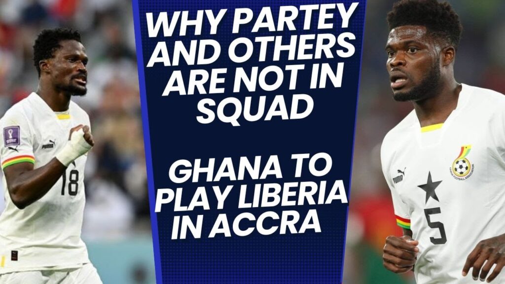 THOMAS PARTEY & AMARTEY'S ABSENCE EXPLAINED & GHANA VS LIBERIA CONFIRMED