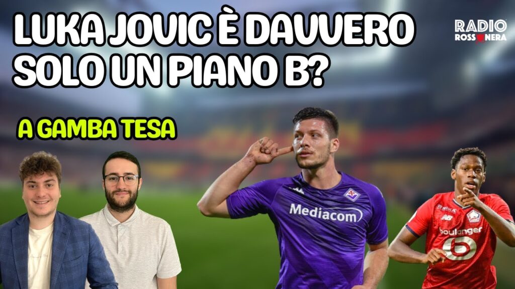 LUKA JOVIC: SI O NO?! DIBATTITO APERTO, SETTIMANA DI FUOCO - A Gamba Tesa