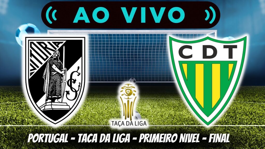 🔴 VITÓRIA SC VS TONDELA 0-1  (AO VIVO) - TAÇA DA LIGA - PRIMEIRO NIVEL - FINAL ⚽