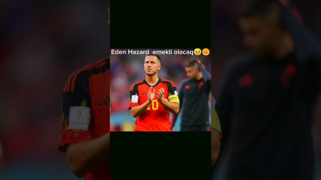 Eden Hazard emekli olacaq🥺😓