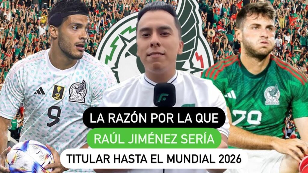 La razón por la que Raúl Jiménez sería titular hasta el Mundial 2026