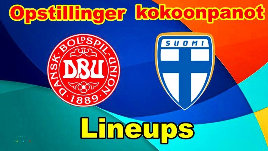 Finland vs Denmark Lineups Europe   UEFA Euro Qualifying
