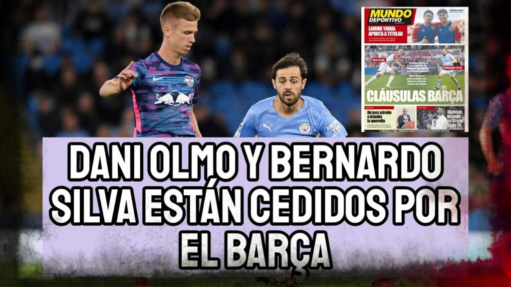 BERNARDO SILVA Y DANI OLMO ESTÁN CEDIDOS POR EL BARCELONA CON CLÁUSULAS ESPECIALES | ¿DAVIES 2024?