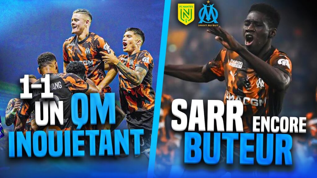 🔥NANTES - OM RÉSUMÉ (1-1)😲L'OM INQUIETANT! NDIAYE SUPER ENTRÉE, SARR BUTEUR, AUBAMEYANG RONGIER FLOP