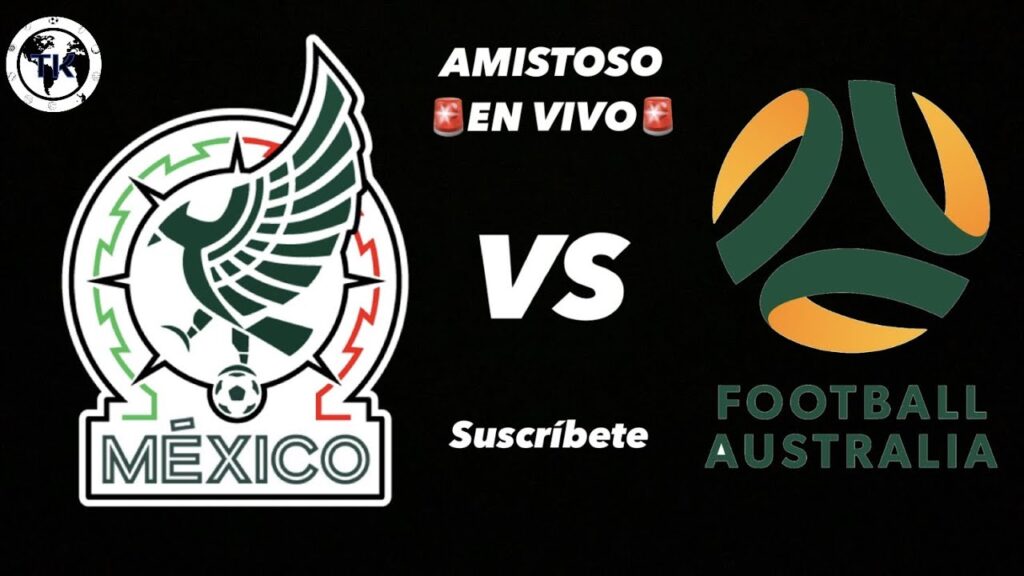 MÉXICO VS AUSTRALIA EN VIVO PARTIDO AMISTOSO